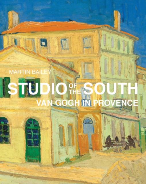Studio of the South : Van Gogh in Provence, Hardback Book