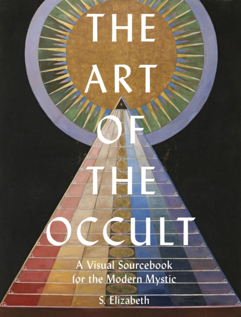 The Art of the Occult : A Visual Sourcebook for the Modern Mystic Volume 1, Hardback Book