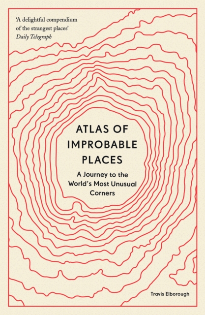 Atlas of Improbable Places : A Journey to the World's Most Unusual Corners, Paperback / softback Book
