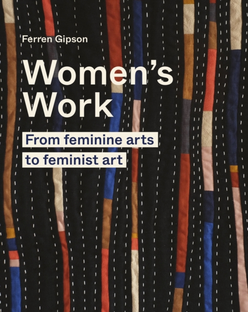 Women's Work : From feminine arts to feminist art, Hardback Book