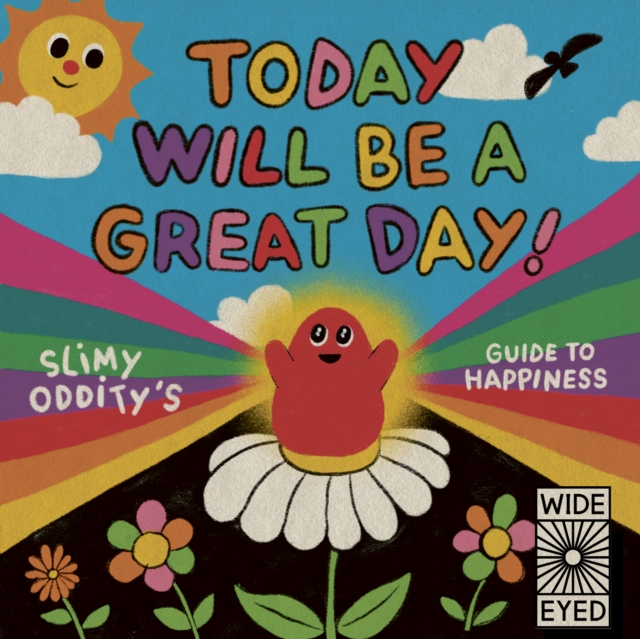 Today Will Be a Great Day! : Slimy Oddity's Guide to Happiness, Hardback Book