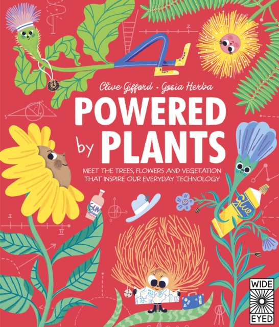 Powered by Plants : Meet the trees, flowers and vegetation that inspire our everyday technology, Hardback Book