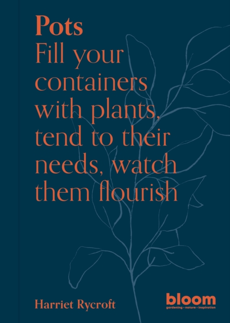 Pots : Bloom Gardener's Guide: Fill your containers with plants, tend to their needs, watch them flourish Volume 5, Paperback / softback Book