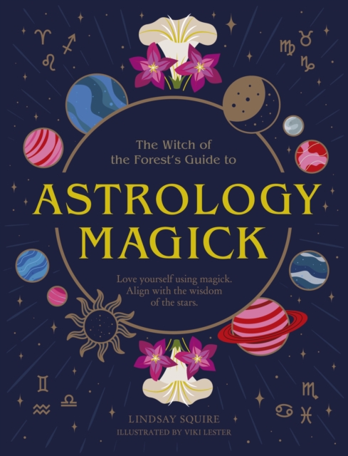 Astrology Magick : Love yourself using magick. Align with the wisdom of the stars., Paperback / softback Book