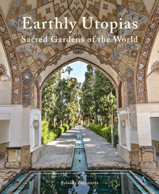 Earthly Utopias : Sacred Gardens of the World, Hardback Book