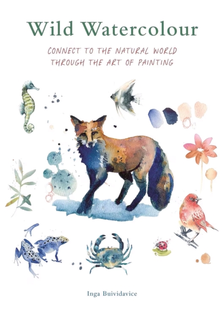 Wild Watercolour : Connect to the natural world through the art of painting, Paperback / softback Book