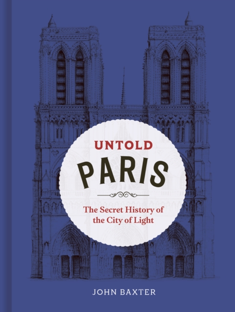 Untold Paris : The Secret History of the City of Light, Hardback Book