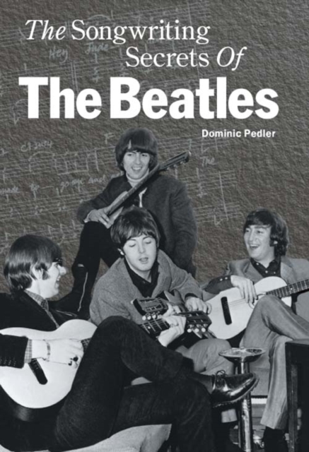 The Songwriting Secrets of the "Beatles", Hardback Book