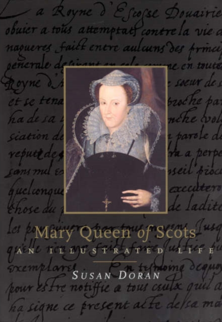 Mary, Queen of Scots : An Illustrated Life, Hardback Book