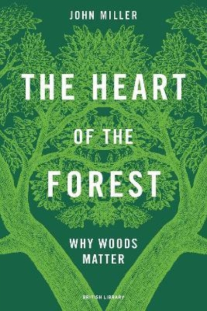 The Heart of the Forest : Why Woods Matter, Hardback Book