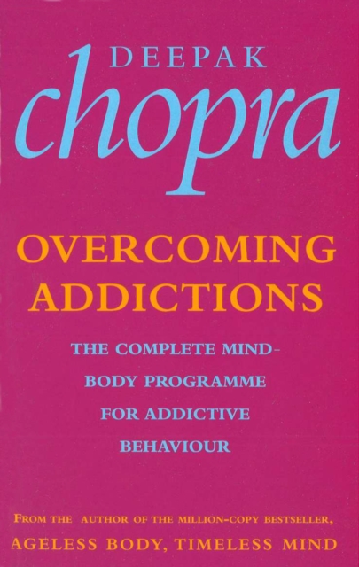 Overcoming Addictions : The Complete Mind-Body Programme for Addictive Behaviour, Paperback / softback Book