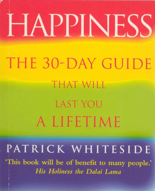 Happiness : The 30-Day Guide That Will Last You A Lifetime, Paperback / softback Book