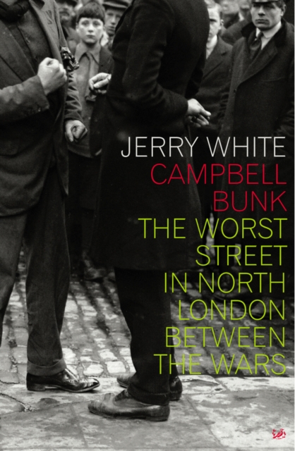 Campbell Bunk : The Worst Street in North London Between the Wars, Paperback / softback Book