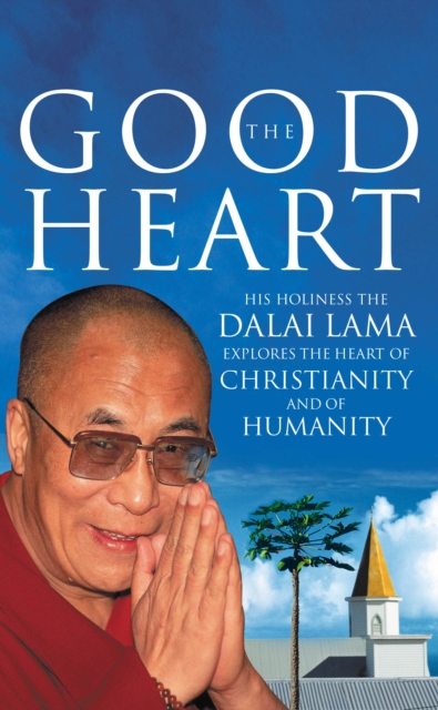 The Good Heart : His Holiness the Dalai Lama, Paperback / softback Book