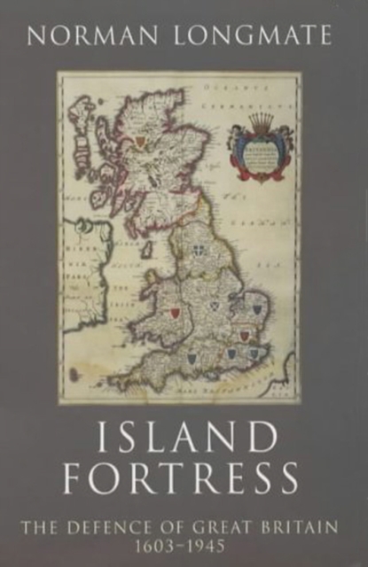 Island Fortress : The Defence of Great Britian 1606-1945, Paperback / softback Book