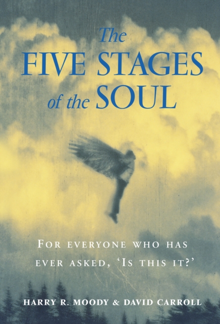 The Five Stages Of The Soul : Charting The Spiritual Passages That Shape Our Lives, Paperback / softback Book