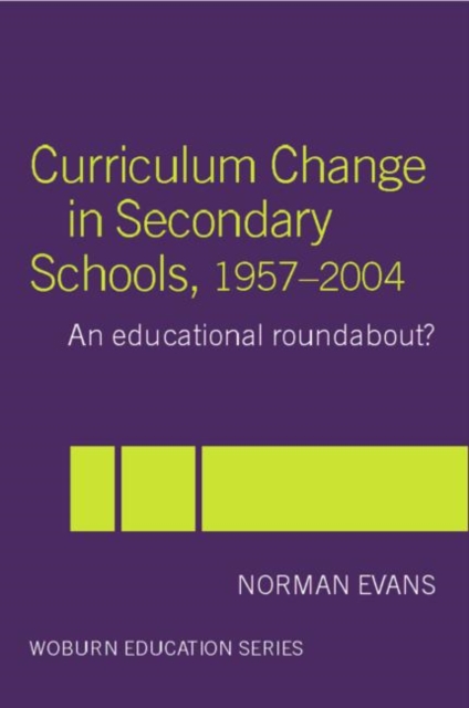 Curriculum Change in Secondary Schools, 1957-2004 : A curriculum roundabout?, Paperback / softback Book