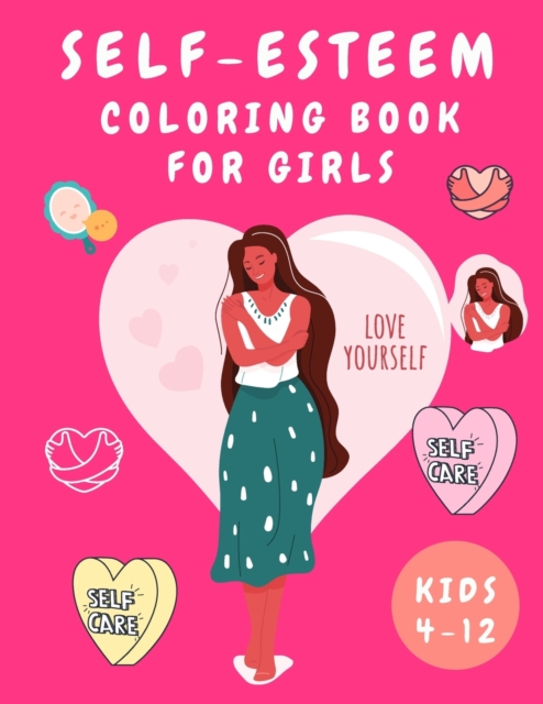 Self-Esteem Coloring Book for Girls : Activity Book for Girls - Coloring Book for Girls 4-12 for Self Confidence with Quates - Coloring Books for Kids, Paperback / softback Book