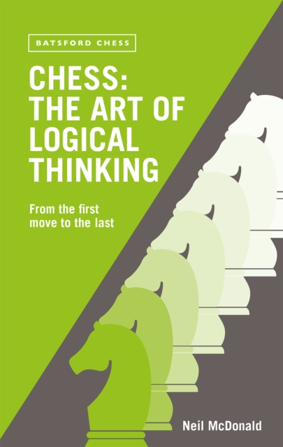 Chess: The Art of Logical Thinking : From the First Move to the Last, Paperback / softback Book