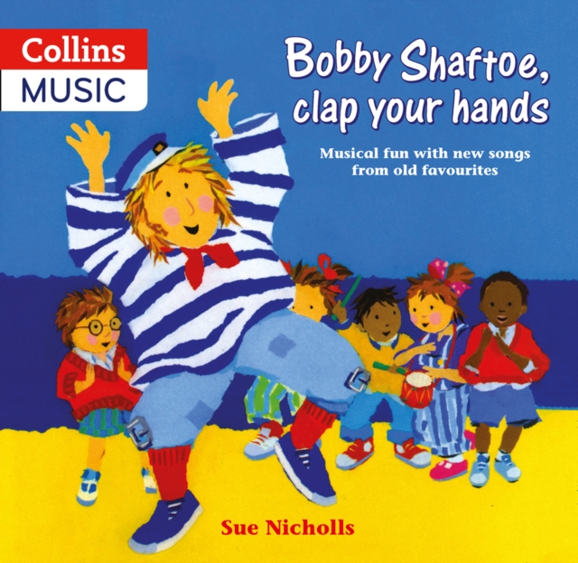 Bobby Shaftoe Clap Your Hands : Musical Fun with New Songs from Old Favorites, Paperback / softback Book