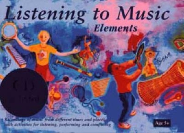 Listening to Music: Elements Age 5+ : Recordings of Music from Different Times and Places with Activities for Listening, Performing and Co, Mixed media product Book