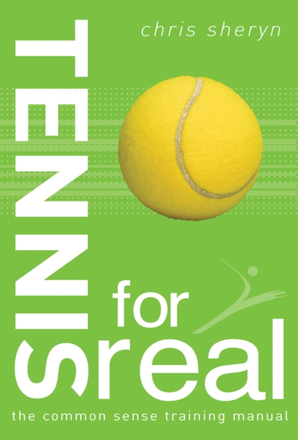 Tennis For Real : The Common Sense Training Manual, Paperback / softback Book
