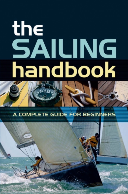 The Sailing Handbook : A Complete Guide for Beginners, Paperback / softback Book