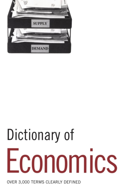 Dictionary of Economics : Over 3,000 terms clearly defined, Paperback / softback Book