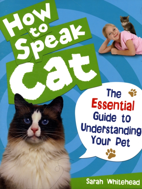How to Speak Cat! : The Essential Guide to Understanding Your Pet, Hardback Book