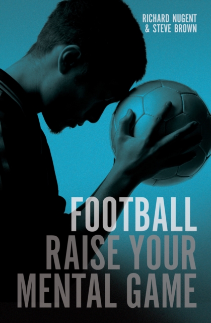 Football : Raise Your Mental Game, Paperback / softback Book