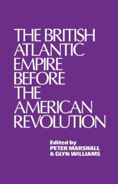The British Atlantic Empire Before the American Revolution, Hardback Book