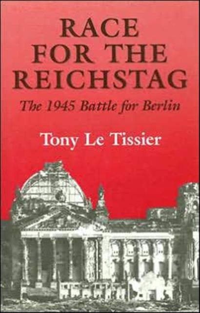 Race for the Reichstag : The 1945 Battle for Berlin, Hardback Book