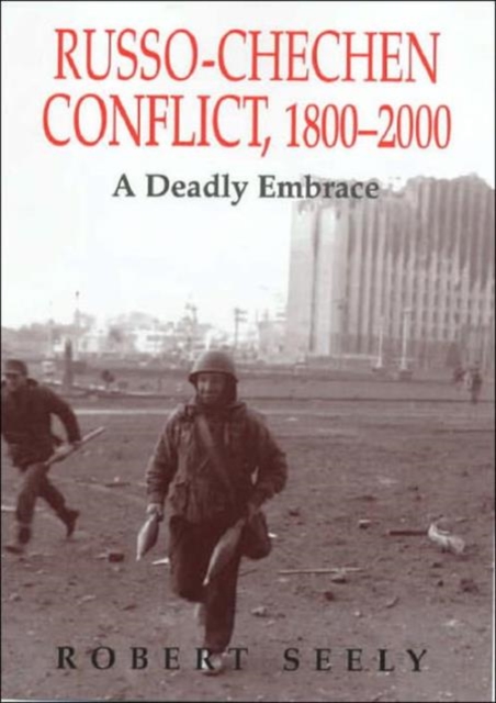 The Russian-Chechen Conflict 1800-2000 : A Deadly Embrace, Hardback Book