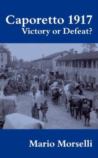 Caporetto 1917 : Victory or Defeat?, Hardback Book