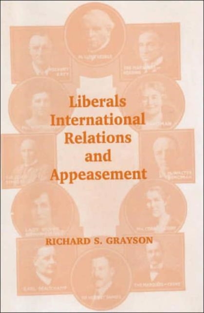 Liberals, International Relations and Appeasement : The Liberal Party, 1919-1939, Hardback Book