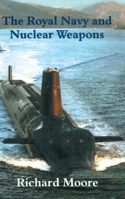 The Royal Navy and Nuclear Weapons, Hardback Book