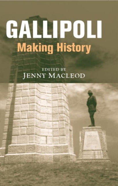 Gallipoli : Making History, Hardback Book