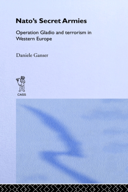 NATO's Secret Armies : Operation GLADIO and Terrorism in Western Europe, Hardback Book