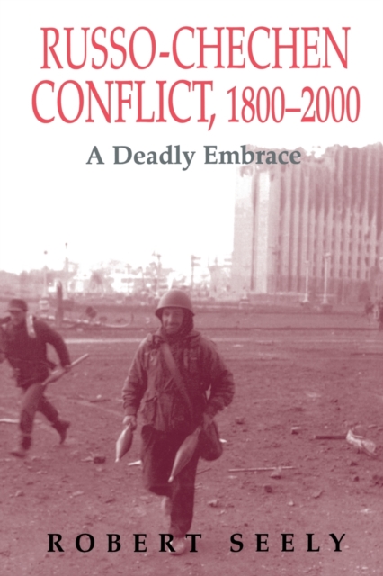 The Russian-Chechen Conflict 1800-2000 : A Deadly Embrace, Paperback / softback Book