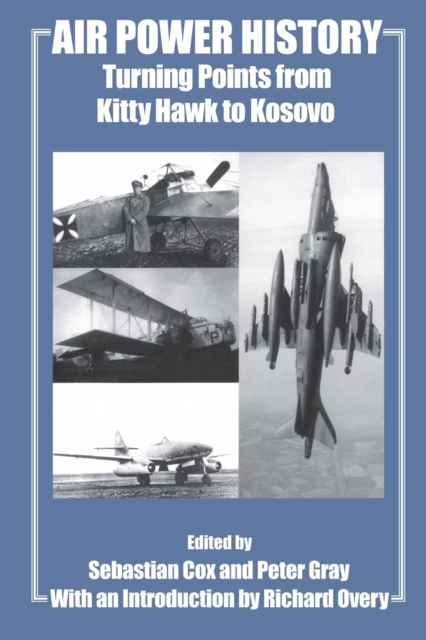 Air Power History : Turning Points from Kitty Hawk to Kosovo, Paperback / softback Book