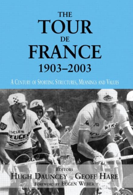 The Tour De France, 1903-2003 : A Century of Sporting Structures, Meanings and Values, Paperback / softback Book