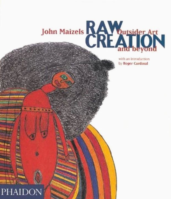 Raw Creation : Outsider Art and Beyond, Paperback / softback Book
