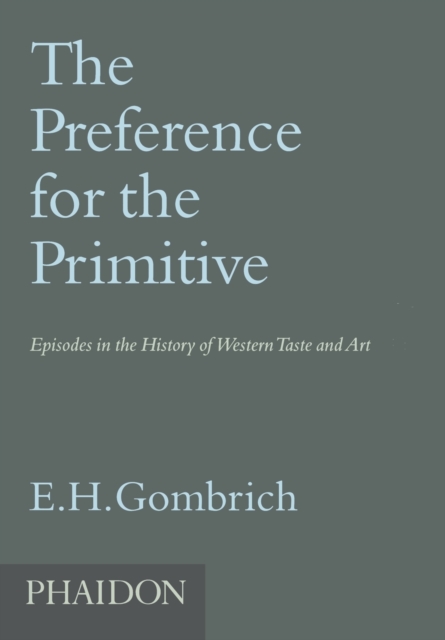 The Preference for the Primitive : Episodes in the History of Western Taste and Art, Paperback / softback Book