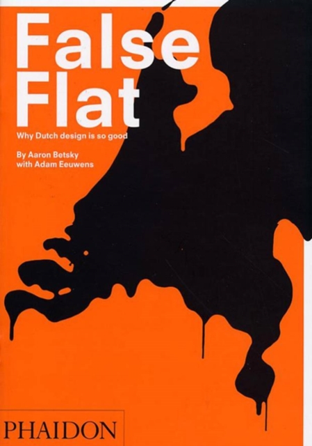 False Flat : Why Dutch Design is so Good, Paperback / softback Book