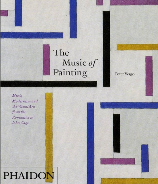 The Music of Painting : Music, Modernism and the Visual Arts from the Romantics to John Cage, Hardback Book