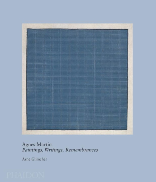 Agnes Martin : Paintings, Writings, Remembrances by Arne Glimcher, Hardback Book