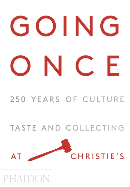 Going Once : 250 Years of Culture, Taste and Collecting at Christie's, Hardback Book