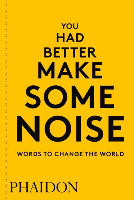 You Had Better Make Some Noise : Words to Change the World, Paperback / softback Book