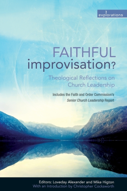 Faithful Improvisation? : Theological Reflections on Church Leadership, Paperback / softback Book