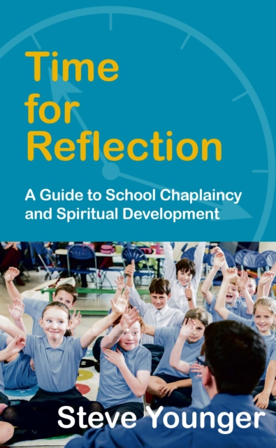 Time for Reflection : A Guide to School Chaplaincy and Spiritual Development, Paperback / softback Book